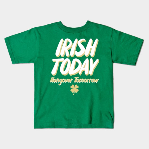 Irish Today Hungover Tomorrow Kids T-Shirt by deadright